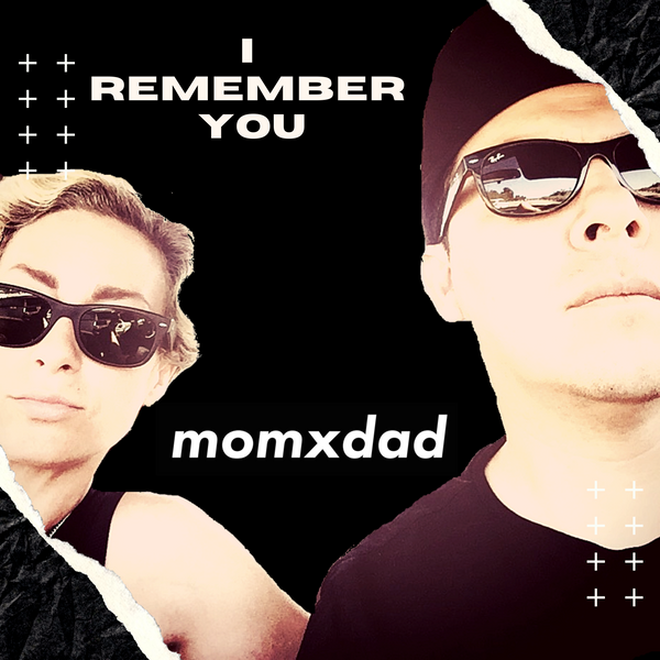 Music: "I Remember You" MomXDad